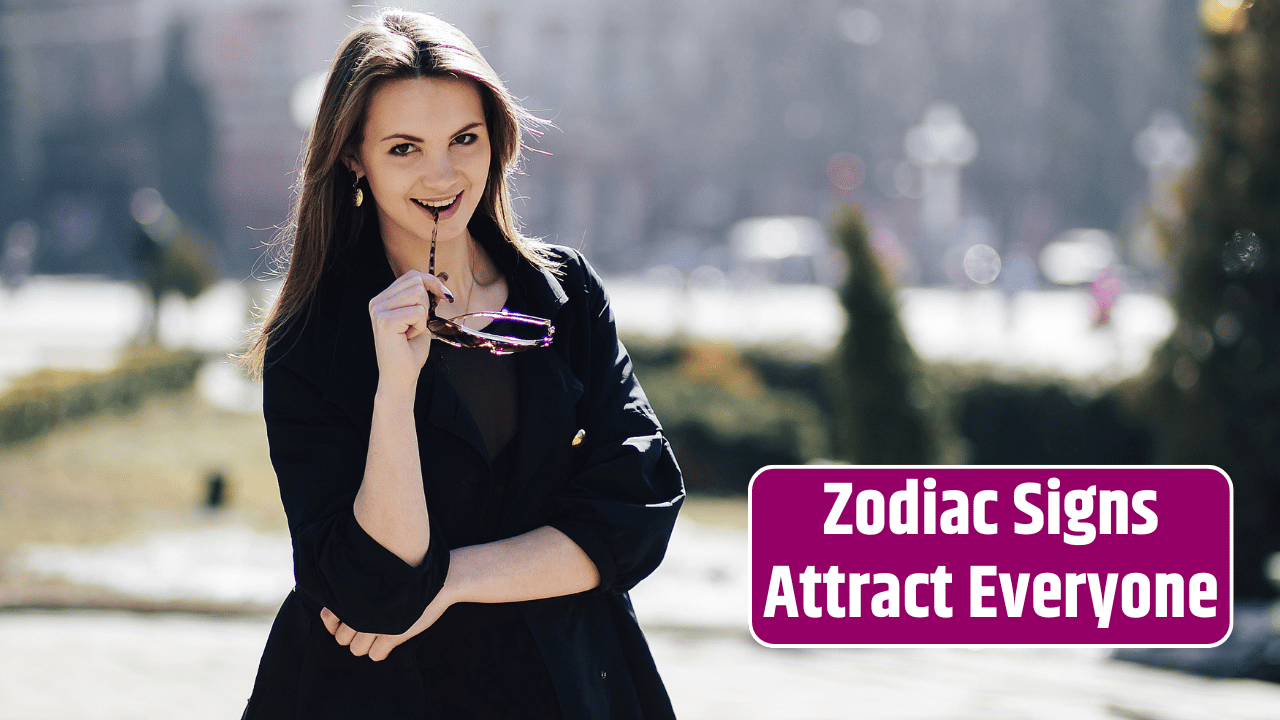 Top 4 Zodiac Signs Attract Everyone